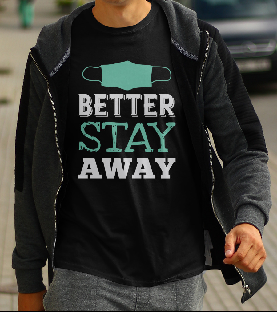 Better Stay Away Mask T-Shirt