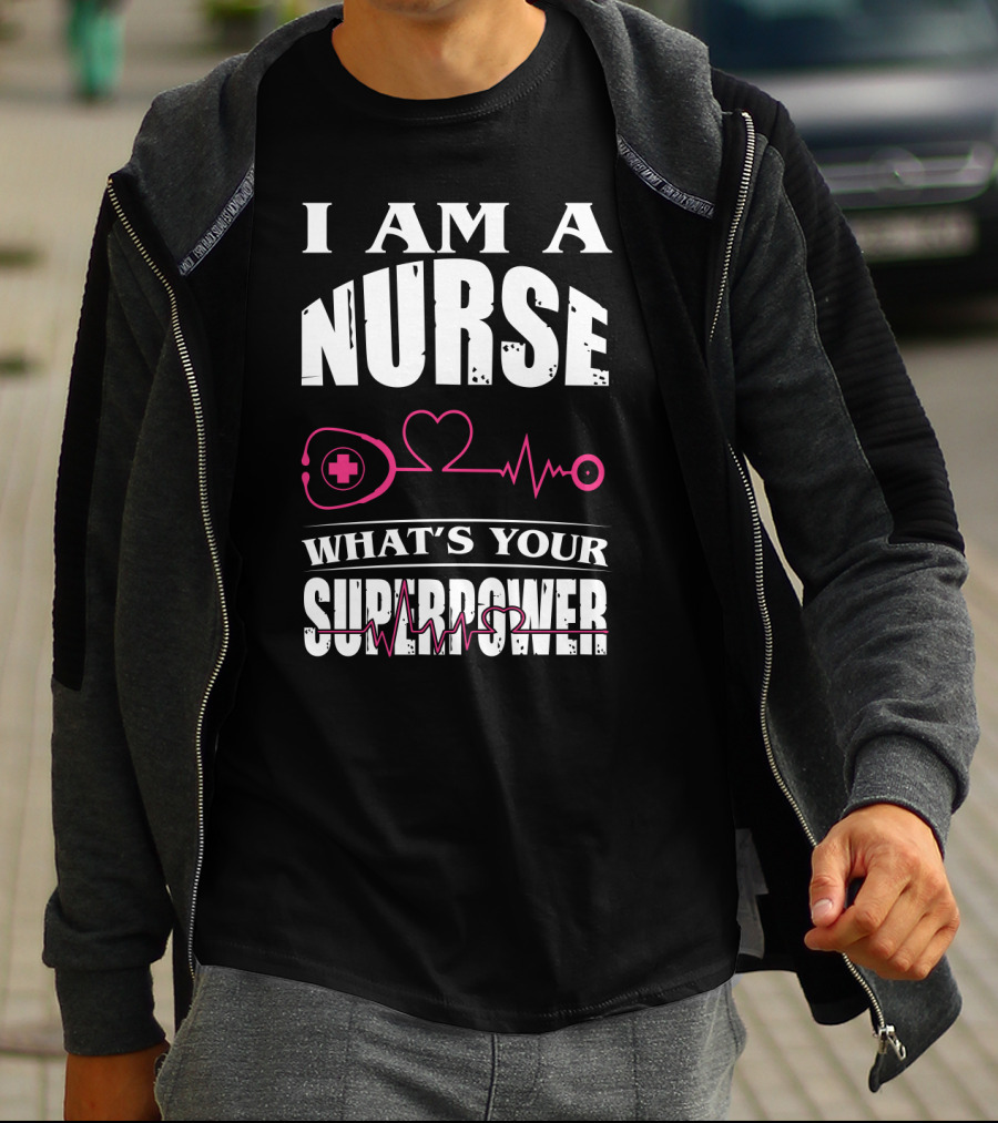 I Am A NURSE What's Your SUPERPOWER Heartbeat Stethoscope T-Shirt