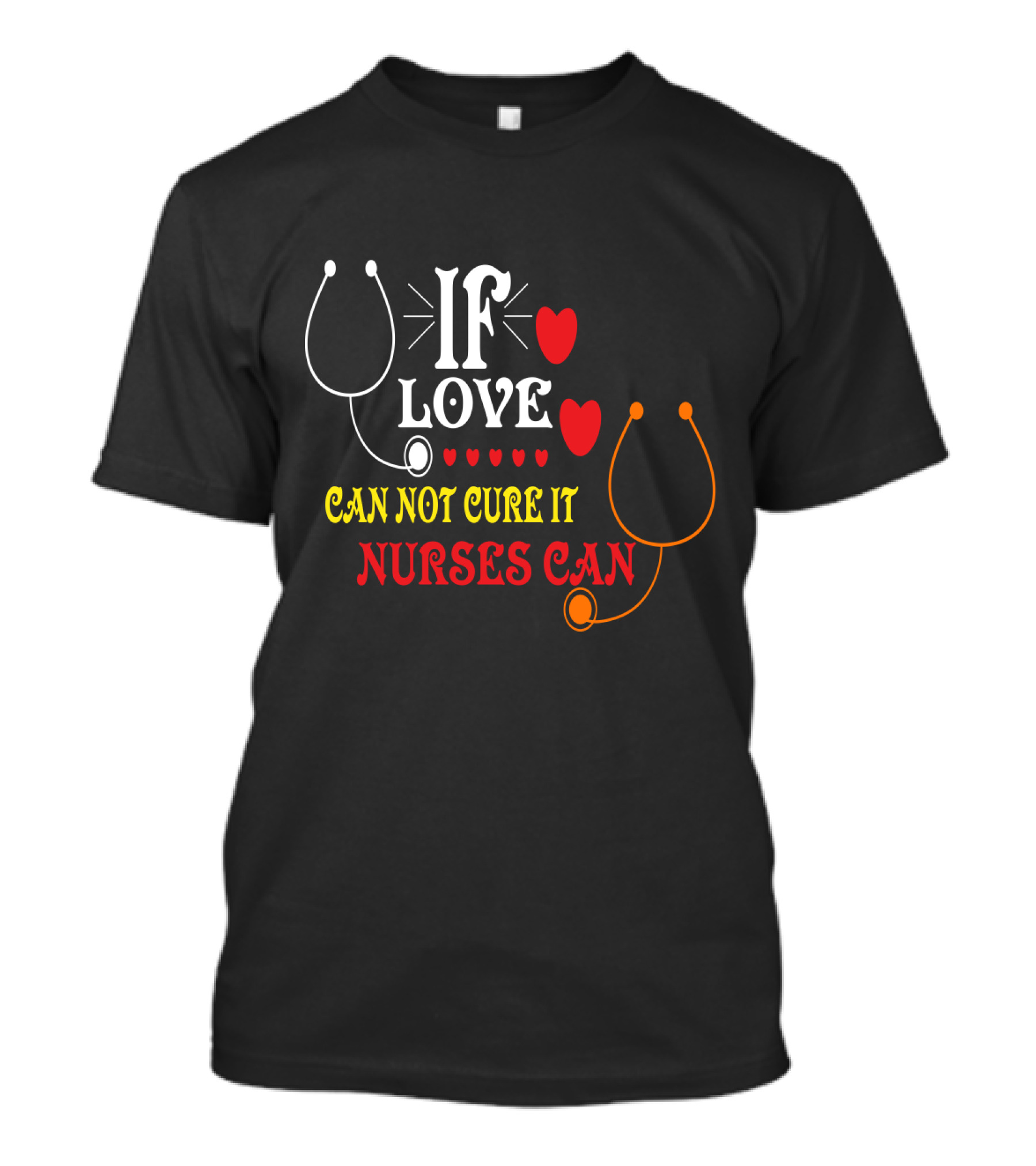 If Love Can Not Cure It Nurses Can Stethoscope Heart T-Shirt