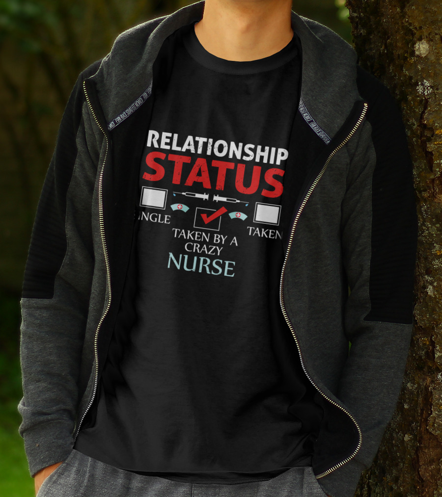Relationship Status: Taken By A Crazy Nurse T-Shirt