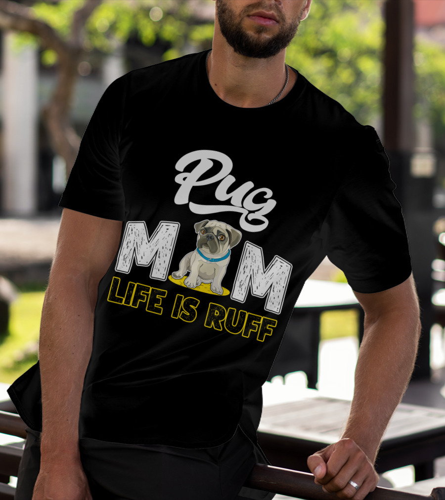 Pug Mom Life Is Ruff With Cute Pug T-Shirt
