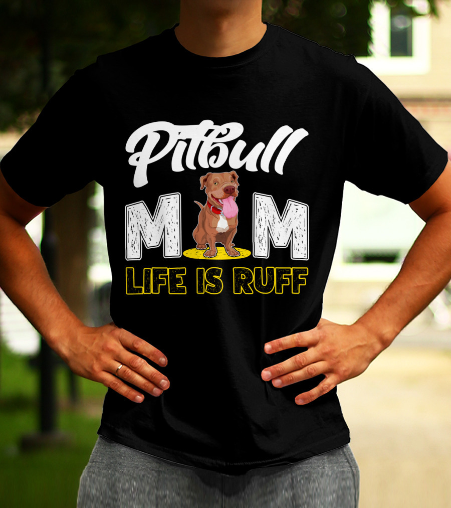 Pitbull Mom Life Is Ruff T-Shirt