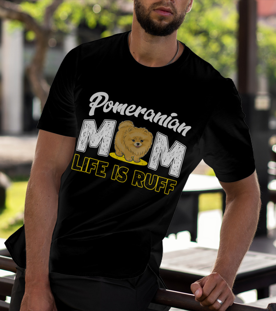 Pomeranian Mom Life Is Ruff Mom Pomeranian Life Is Ruff T-Shirt