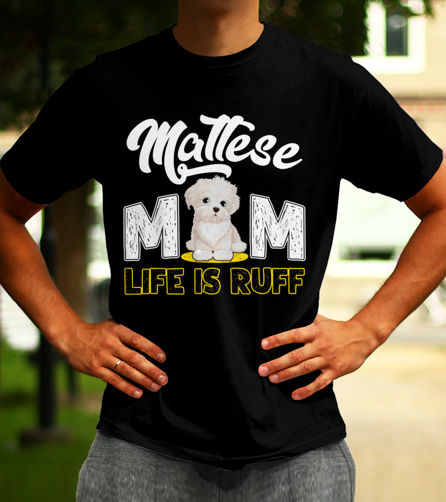 Maltese Mom Life Is Ruff Pupper T-Shirt