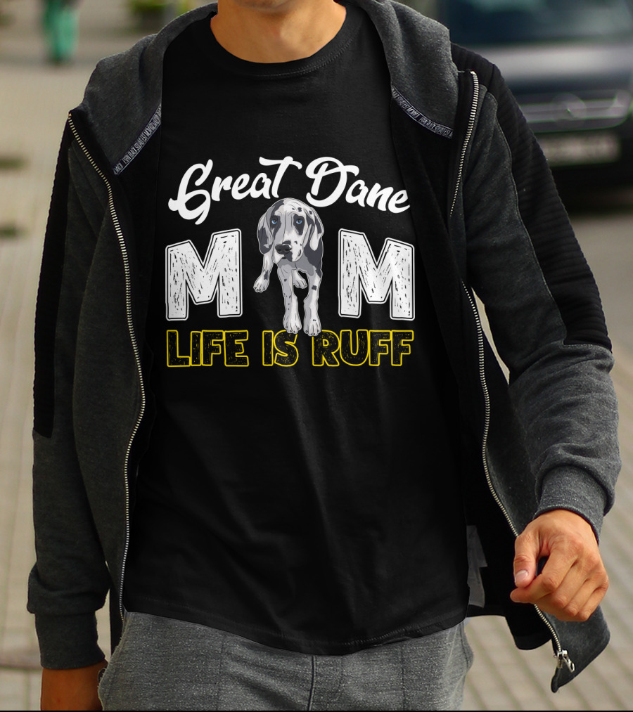 Great Dane Mom Life Is Ruff T-Shirt