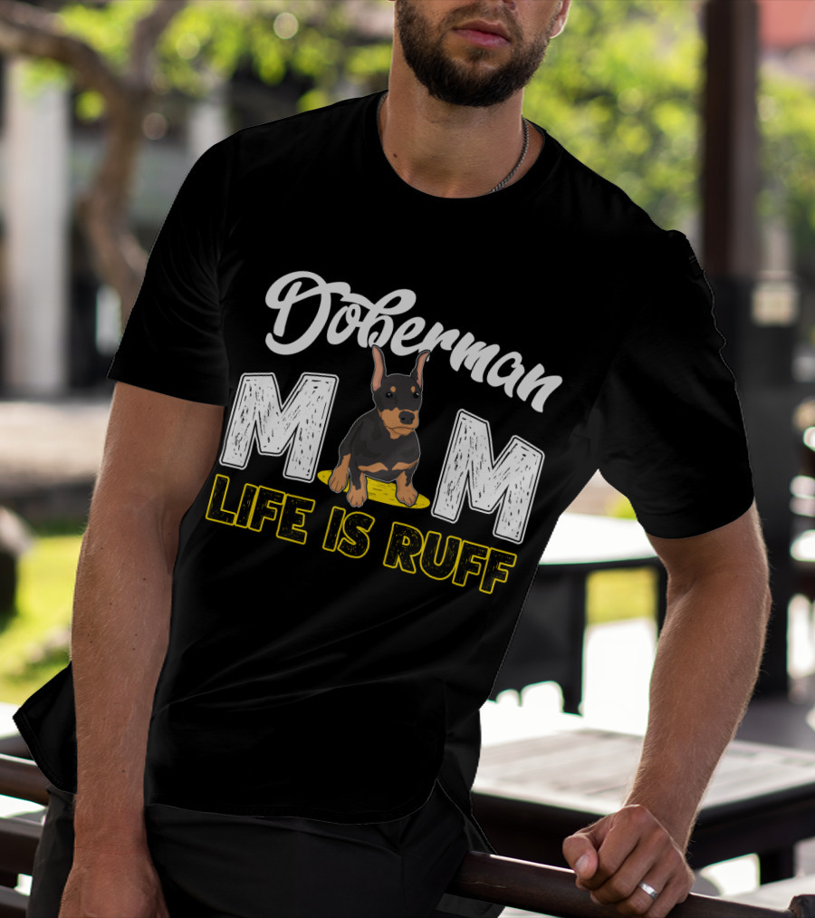Doberman Mom Life Is Ruff With Cute Puppy T-Shirt