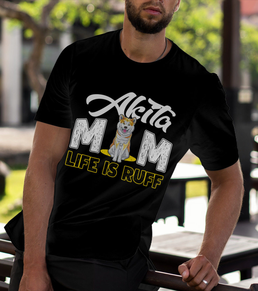 Akita Mom Life Is Ruff Dog T-Shirt