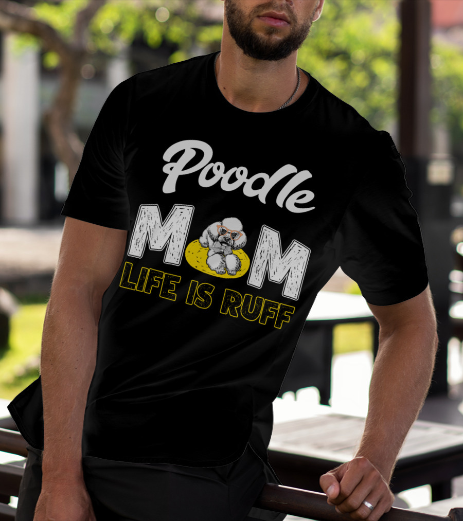 Poodle Mom Life Is Ruff Sunglasses Fun T-Shirt