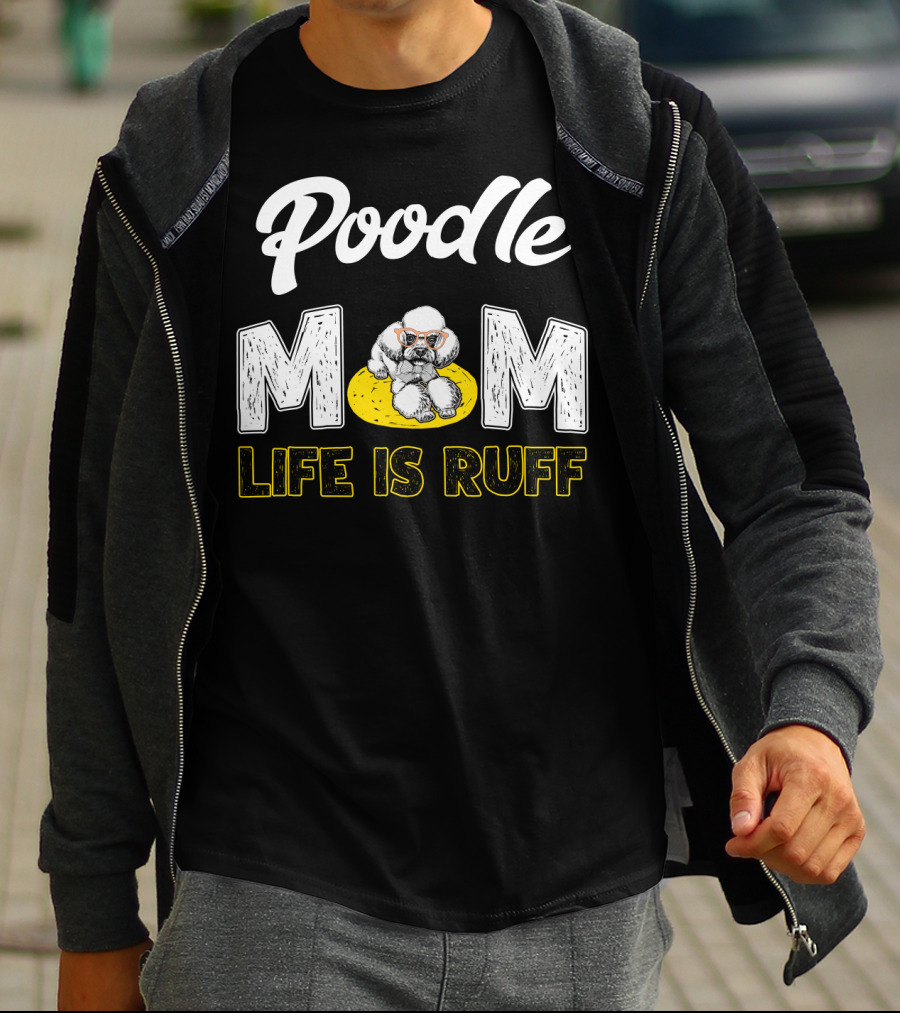 Poodle Mom Life Is Ruff Sunglasses Fun T-Shirt