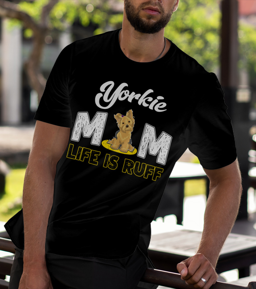 Yorkie Mom Life Is Ruff With Cute Yorkie Dog T-Shirt