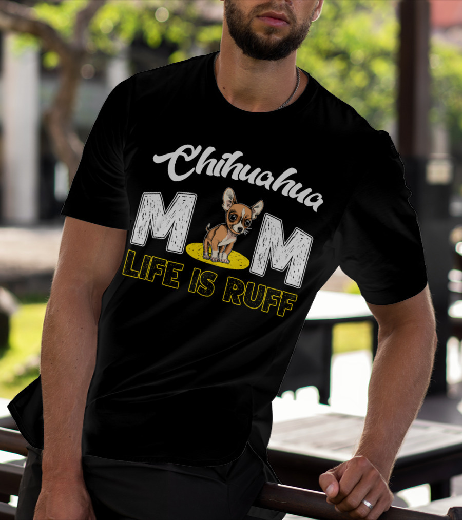 Chihuahua Mom Life Is Ruff With Cute Puppy T-Shirt