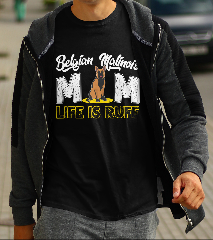 Belgian Malinois Mom Life Is Ruff Dog T-Shirt