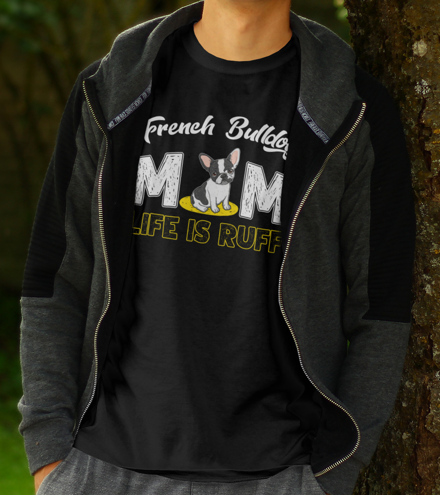 French Bulldog Mom Life Is Ruff T-Shirt