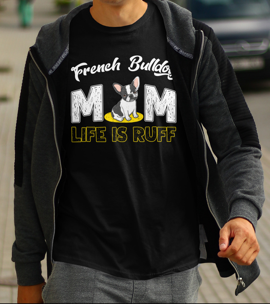 French Bulldog Mom Life Is Ruff T-Shirt