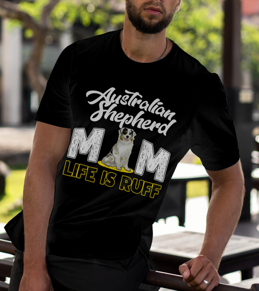 Australian Shepherd Mom Life Is Ruff Puppy T-Shirt