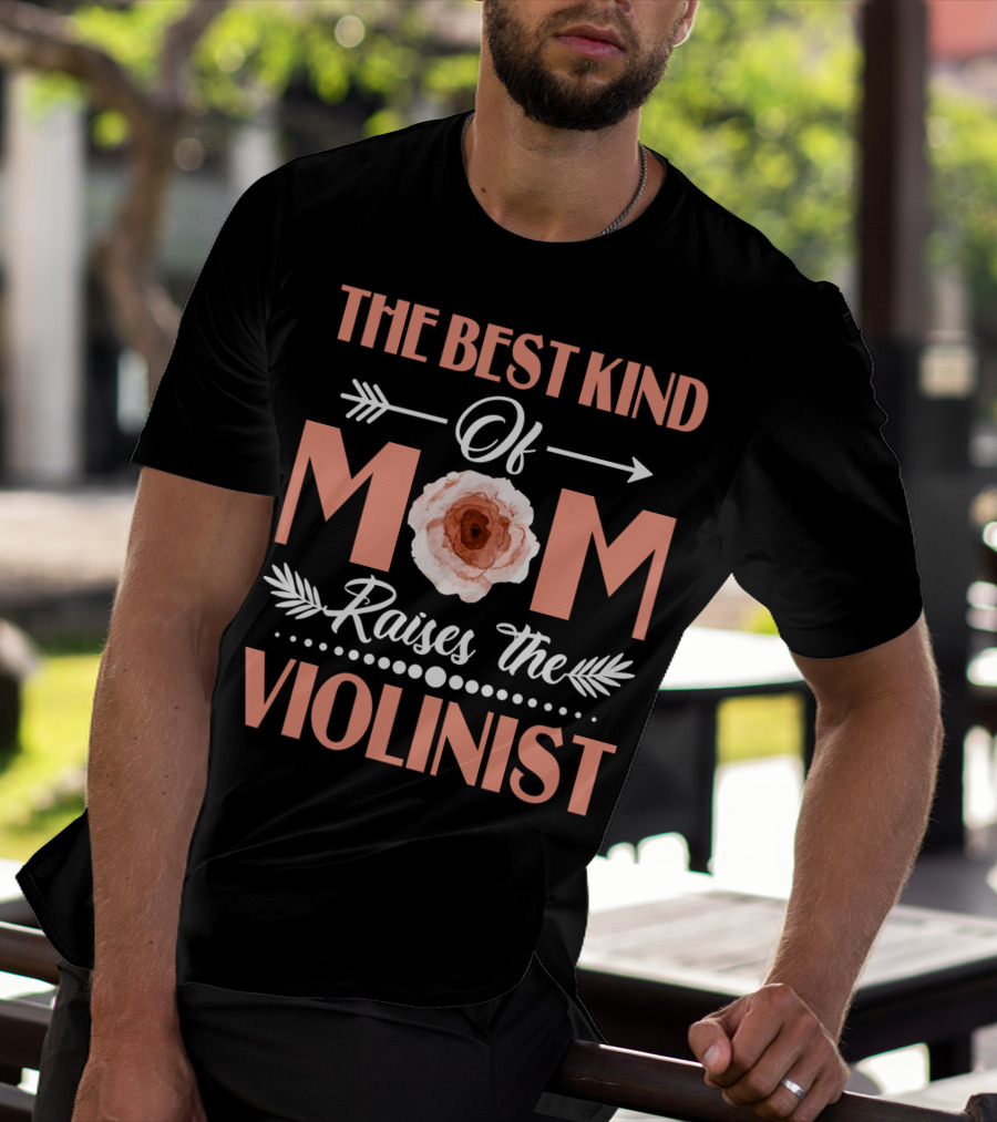 The Best Kind Of Mom With Floral Arrow Raises The Violinist T-Shirt