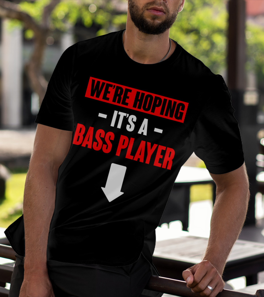 We're Hoping It's A Bass Player Arrow Down T-Shirt