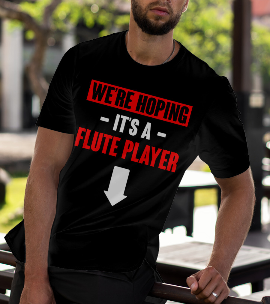 WE'RE HOPING IT'S A FLUTE PLAYER WITH DOWNWARD ARROW T-Shirt