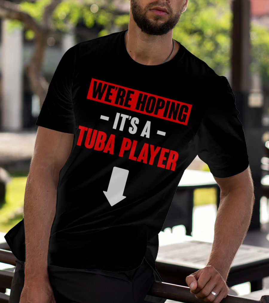 We're Hoping It's A Tuba Player Arrow Down T-Shirt