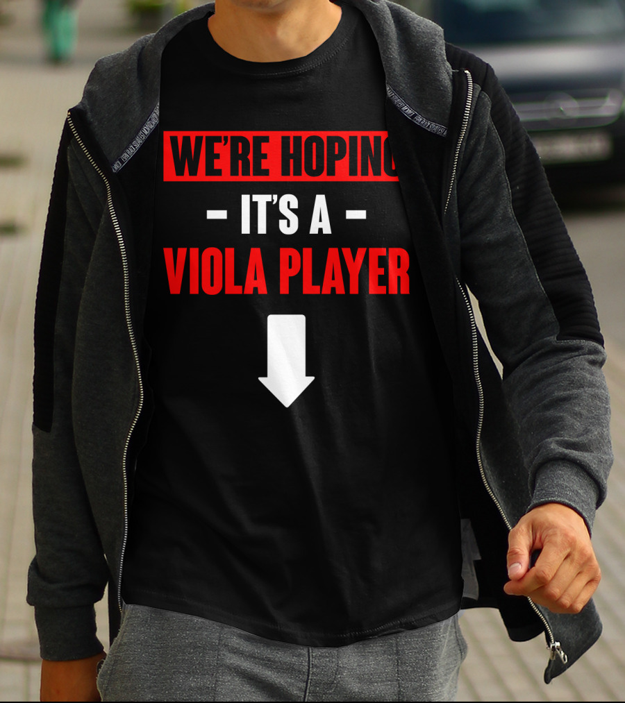 WE'RE HOPING IT'S A VIOLA PLAYER Arrow Down T-Shirt