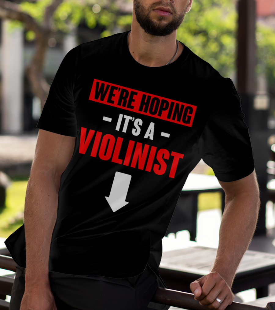 WE'RE HOPING IT'S A VIOLINIST Arrow Down T-Shirt