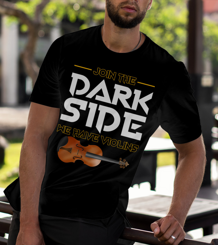 Join The DARK SIDE We Have VIOLINS Star Wars Parody With Violin T-Shirt