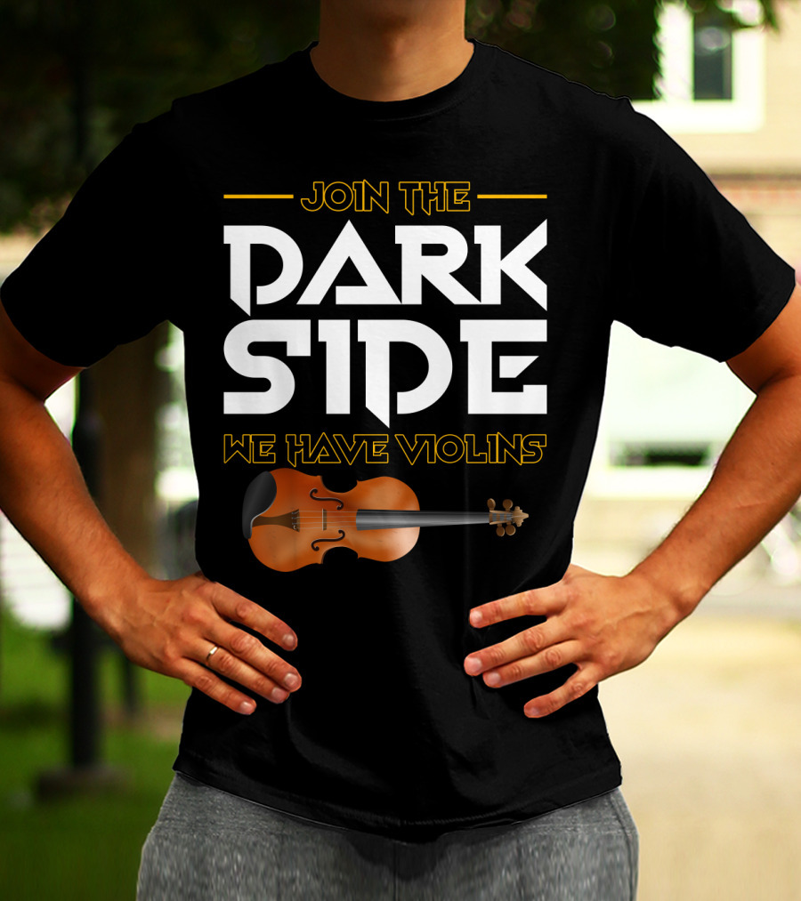 Join The DARK SIDE We Have VIOLINS Star Wars Parody With Violin T-Shirt