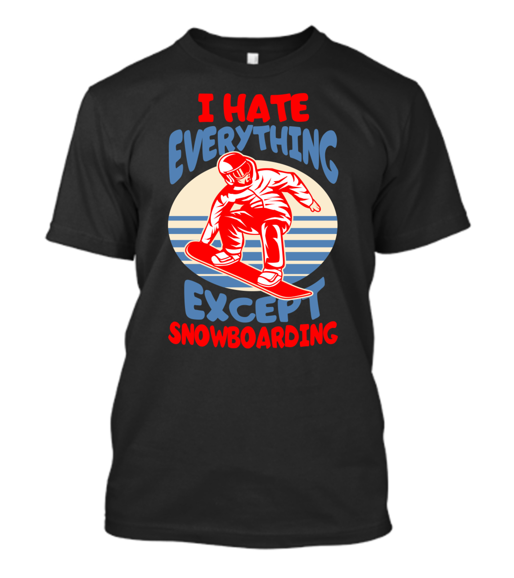 I Hate Everything Except Snowboarding Winter Sports Humor T-Shirt