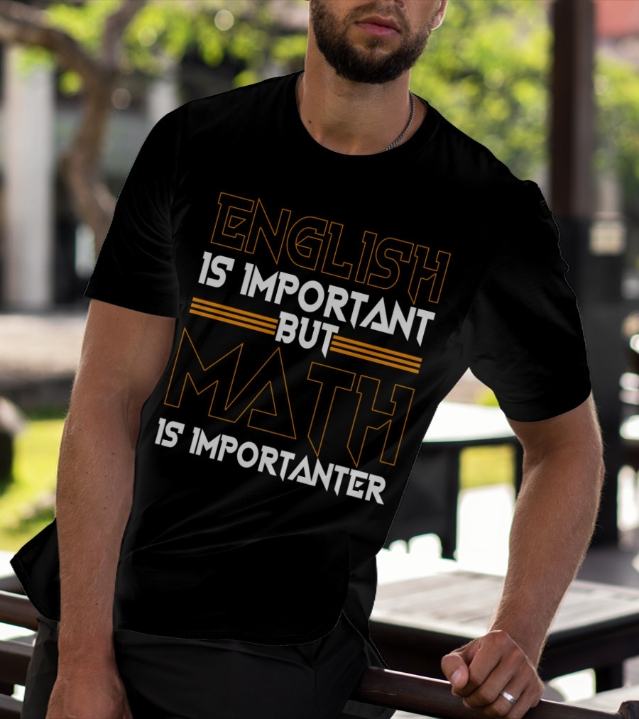 English Is Important But Math Is Importanter Math T-Shirt