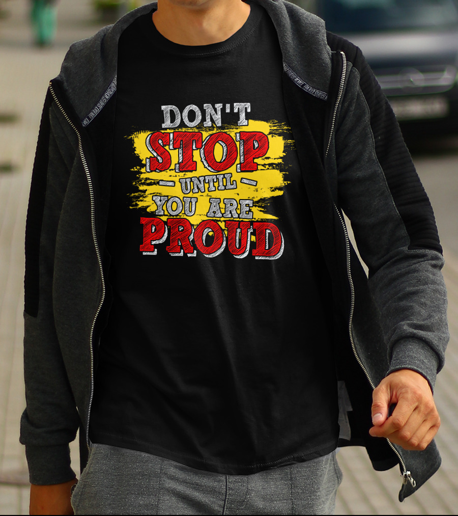 DON'T STOP UNTIL YOU ARE PROUD Motivational Text Design With Red And Yellow Paint Brush Strokes T-Shirt