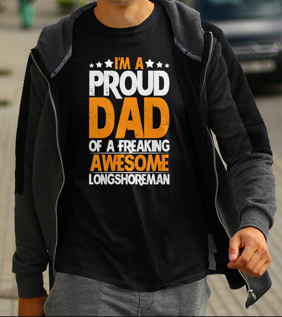 I'm A Proud Dad Of A Freaking Awesome Longshoreman T-Shirt