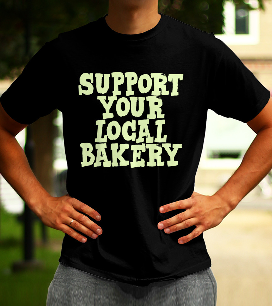 Support Your Local Bakery T-Shirt
