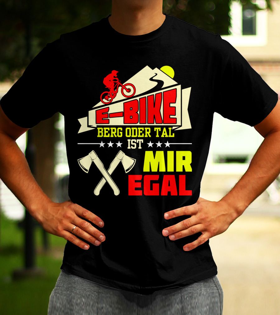 E-Bike Berg Oder Tal Ist Mir Egal Fahrrad Elektrofahrrad Mann Spruch T-Shirt