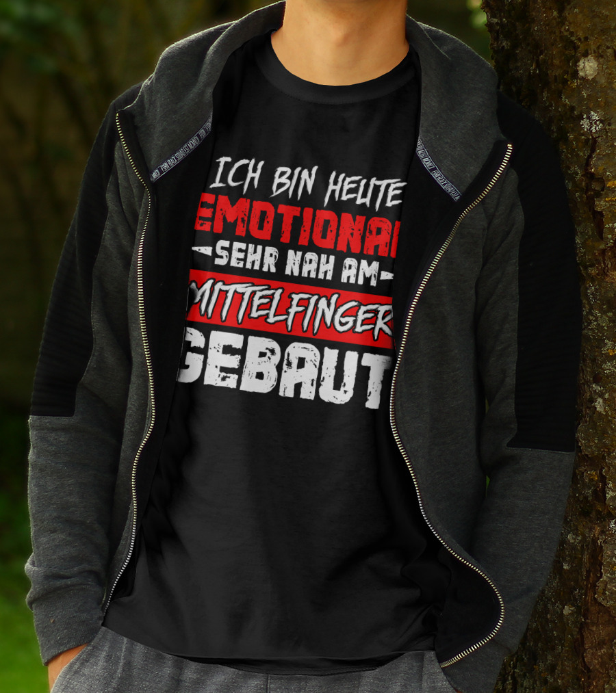 Ich Bin Heute Emotional Sehr Nah Am Mittelfinger Gebaut T-Shirt