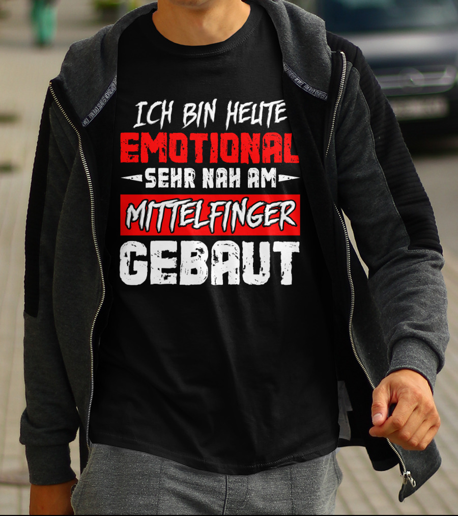 Ich Bin Heute Emotional Sehr Nah Am Mittelfinger Gebaut T-Shirt