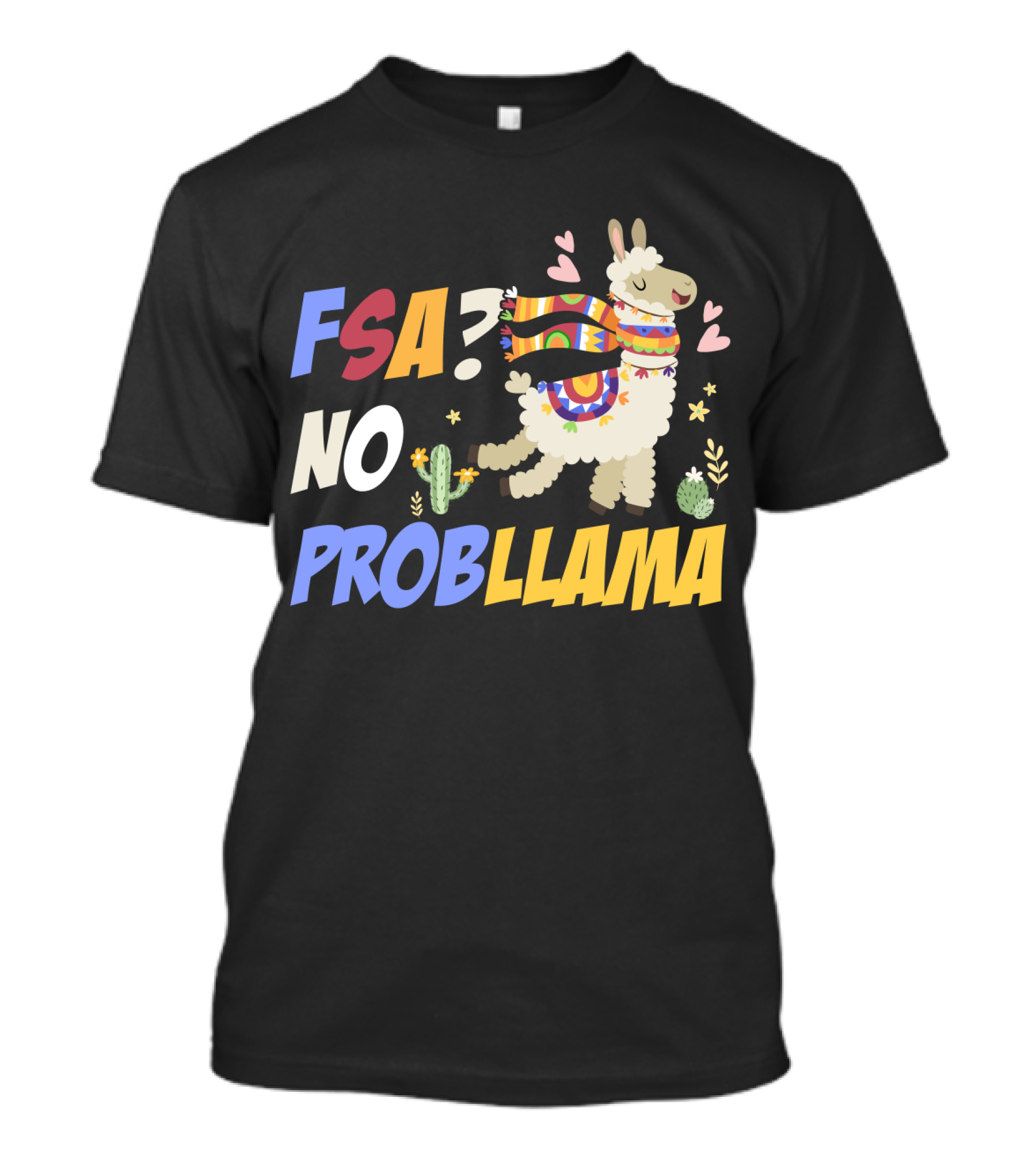 FSA? No ProbLlama Colorful Scarf Cactus Hearts Fun T-Shirt