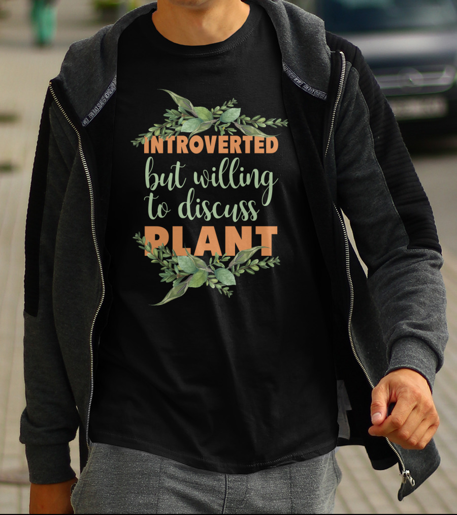 INTROVERTED BUT WILLING TO DISCUSS PLANT GARDENING T-Shirt