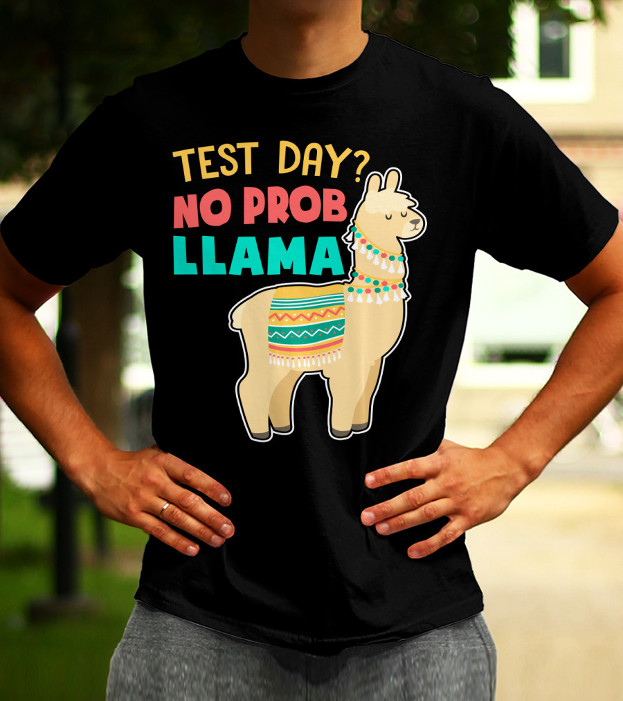 Test Day? No Prob Llama Funny Teacher Exam Llama Lovers T-Shirt