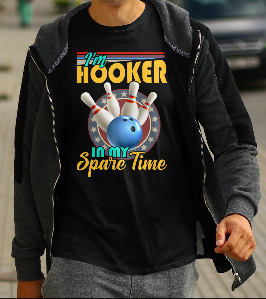 I'm Hooker Bowling Pins Strike Spare Time Fun T-Shirt