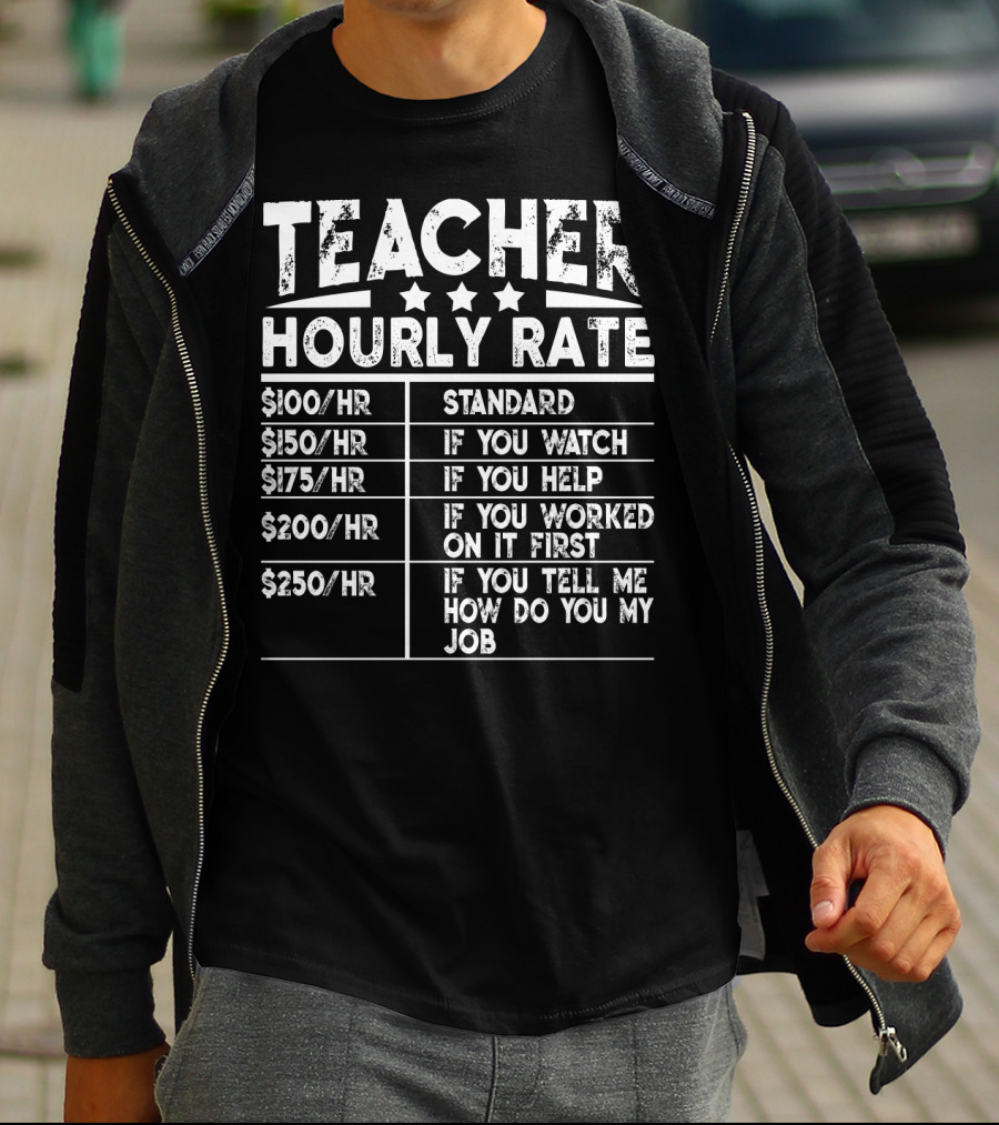 Teacher Hourly Rate Standard Watch Help Worked First Tell Me How My Job T-Shirt
