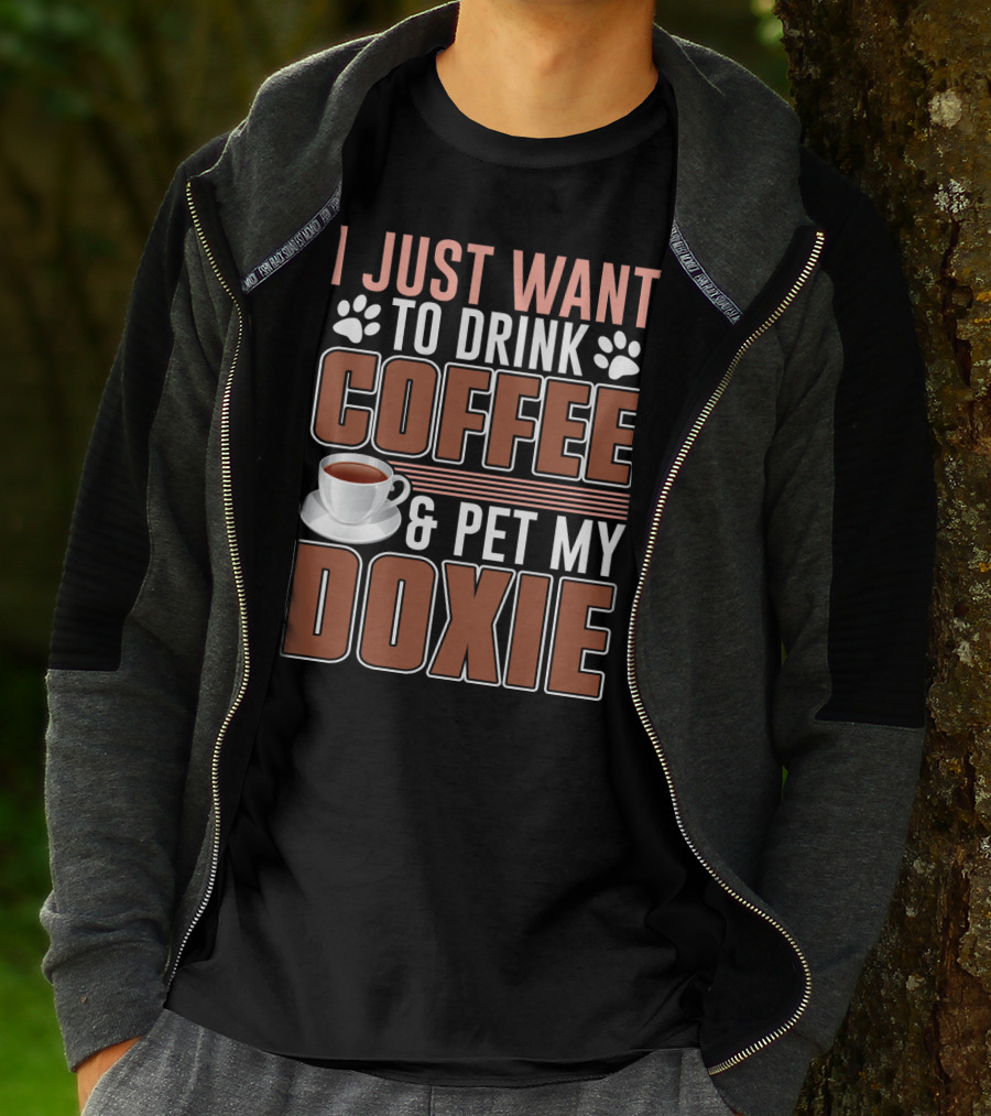 I Just Want To Drink Coffee And Pet My Doxie T-Shirt