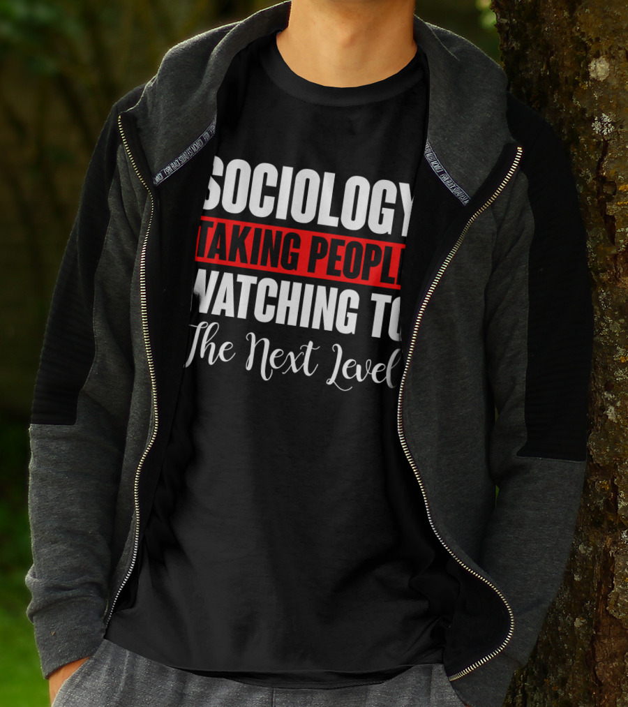 Sociology Taking People Watching To The Next Level T-Shirt
