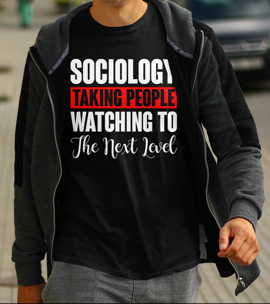 Sociology Taking People Watching To The Next Level T-Shirt
