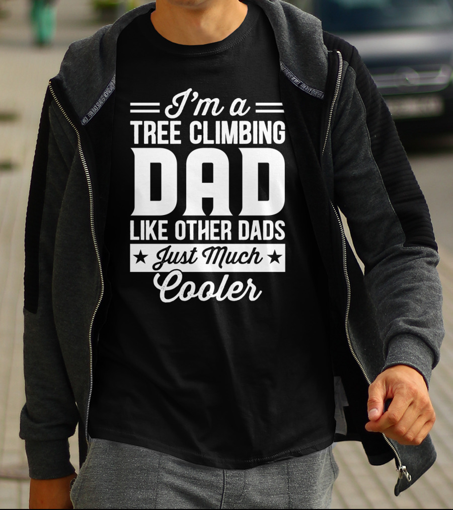 I’m A Tree Climbing Dad Like Other Dads Just Much Cooler T-Shirt