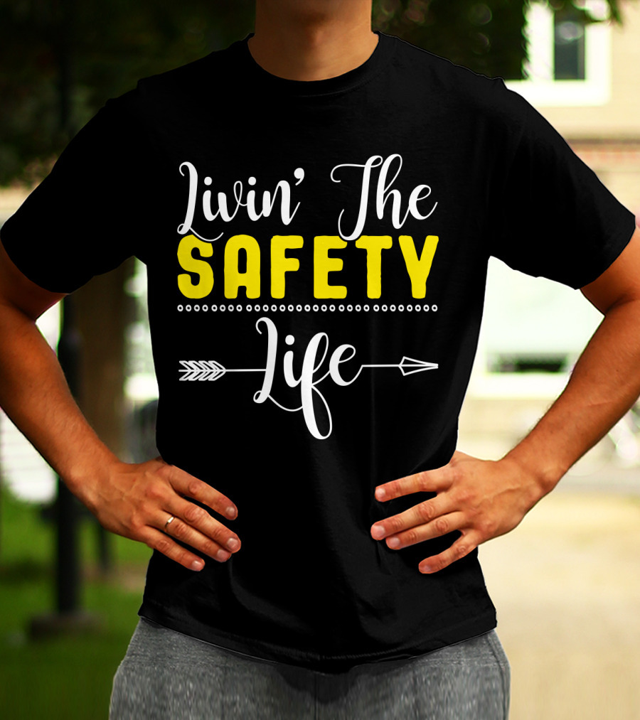 OSHA Health Safety Manager Safety Officer Livin' The Safety Life T-Shirt