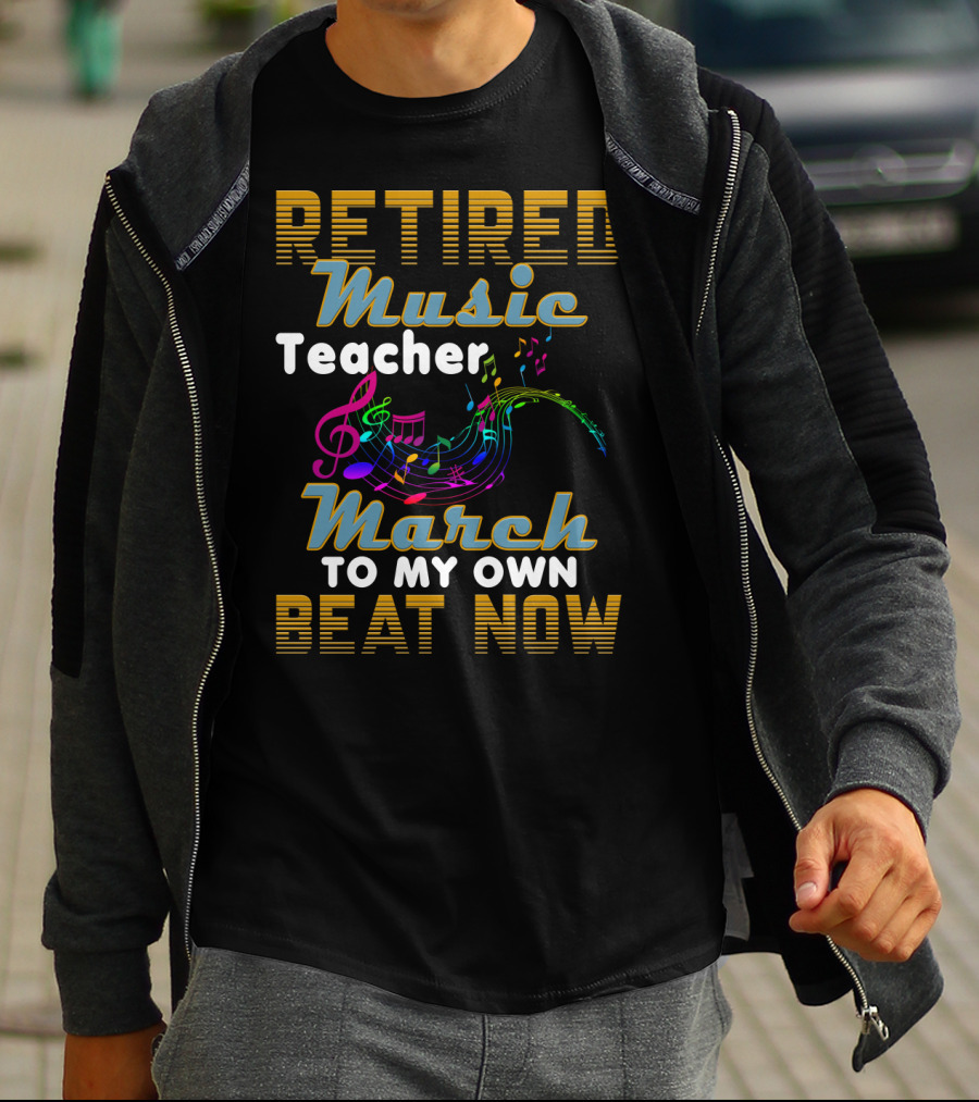Retired Music Teacher March To My Own Beat Now With Colorful Musical Notes T-Shirt