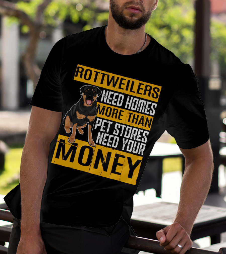 Rottweilers Need Homes More Than Pet Stores Need Your Money T-Shirt