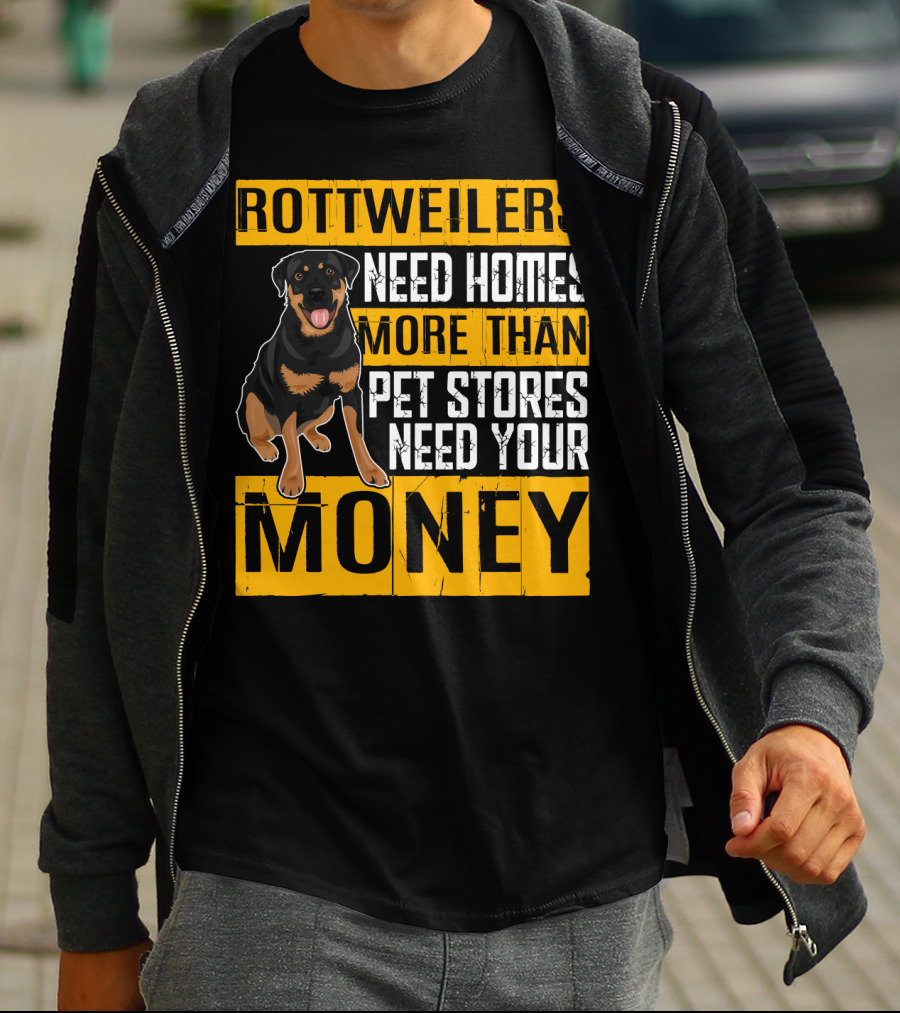 Rottweilers Need Homes More Than Pet Stores Need Your Money T-Shirt