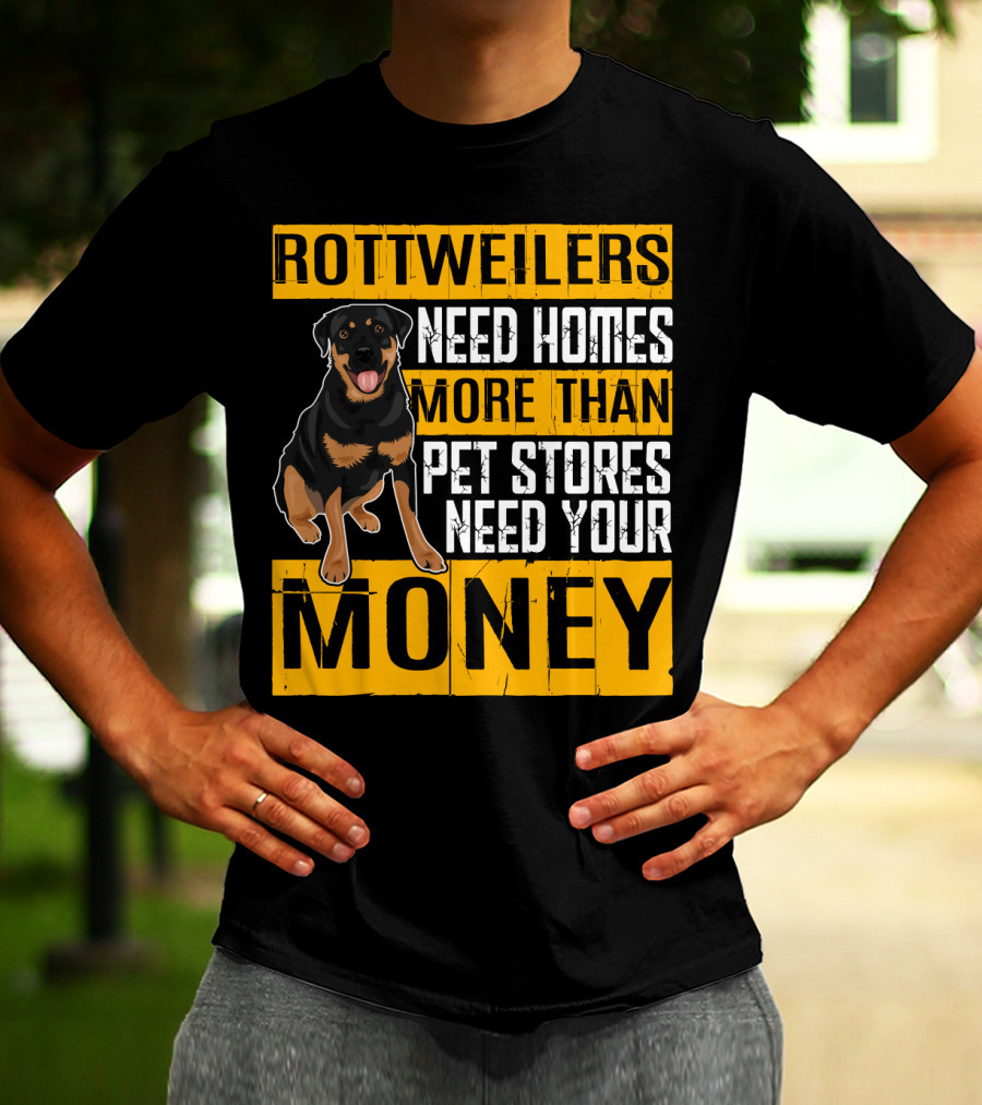 Rottweilers Need Homes More Than Pet Stores Need Your Money T-Shirt