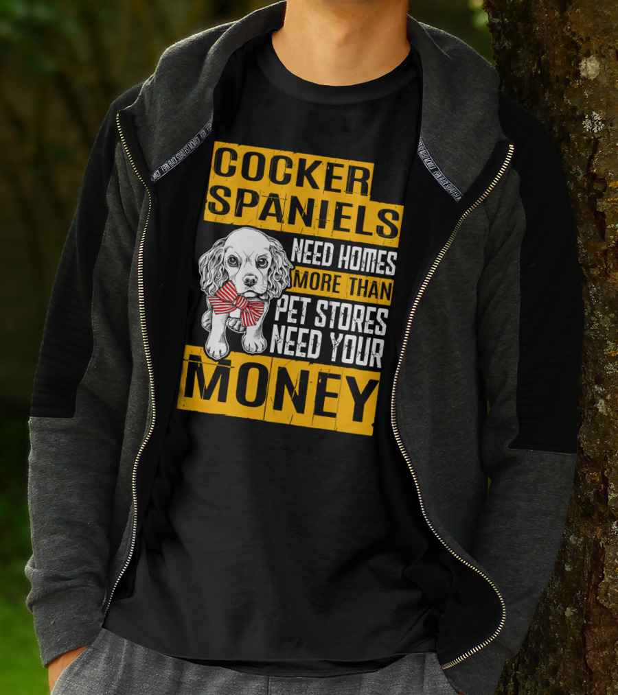 Cocker Spaniels Need Homes More Than Pet Stores Need Your Money T-Shirt